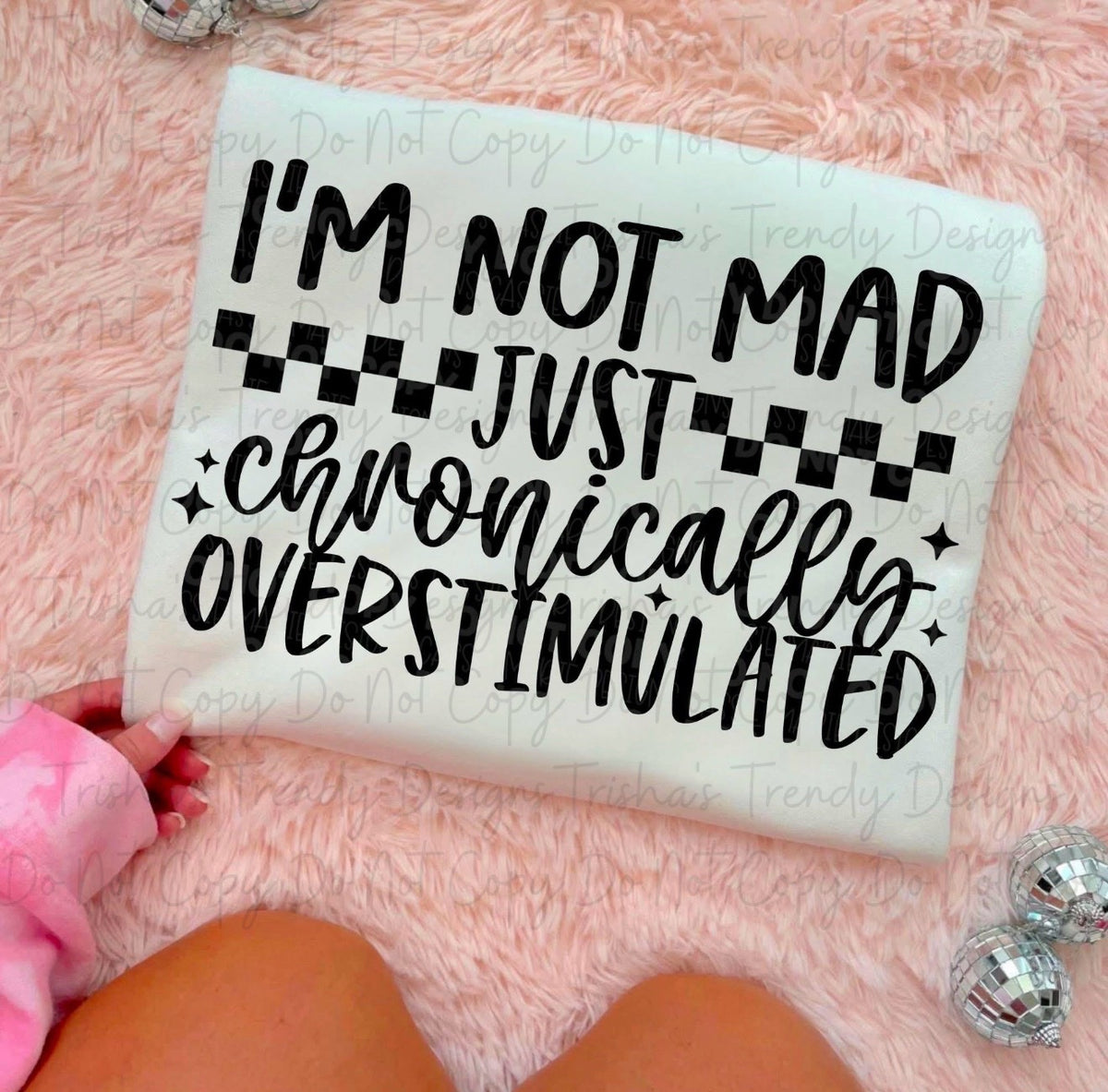I’m not mad just chronically overstimulated