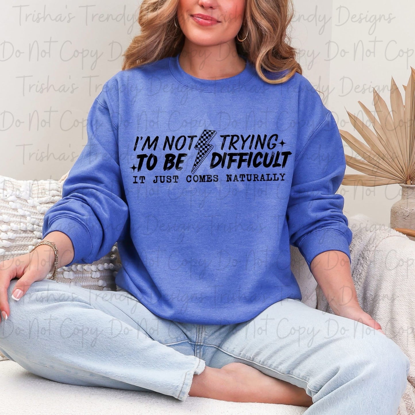 I’m not trying to be difficult