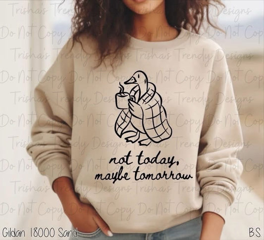 Not today, maybe tomorrow