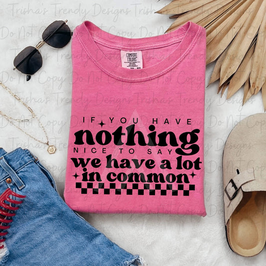 If you have nothing nice to say we have a lot in common