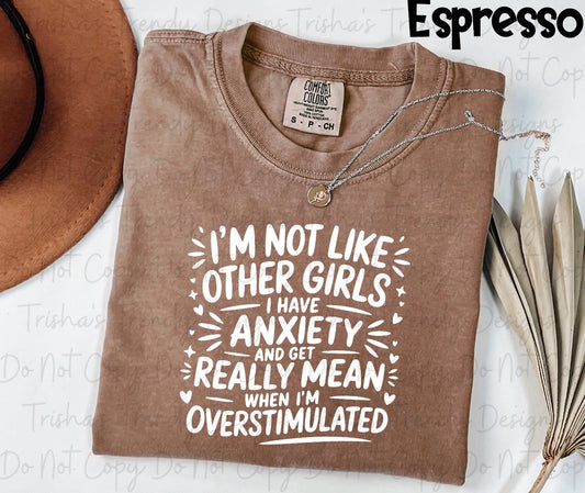 I’m not like other girls I had anxiety and get really mean when I’m overstimulated