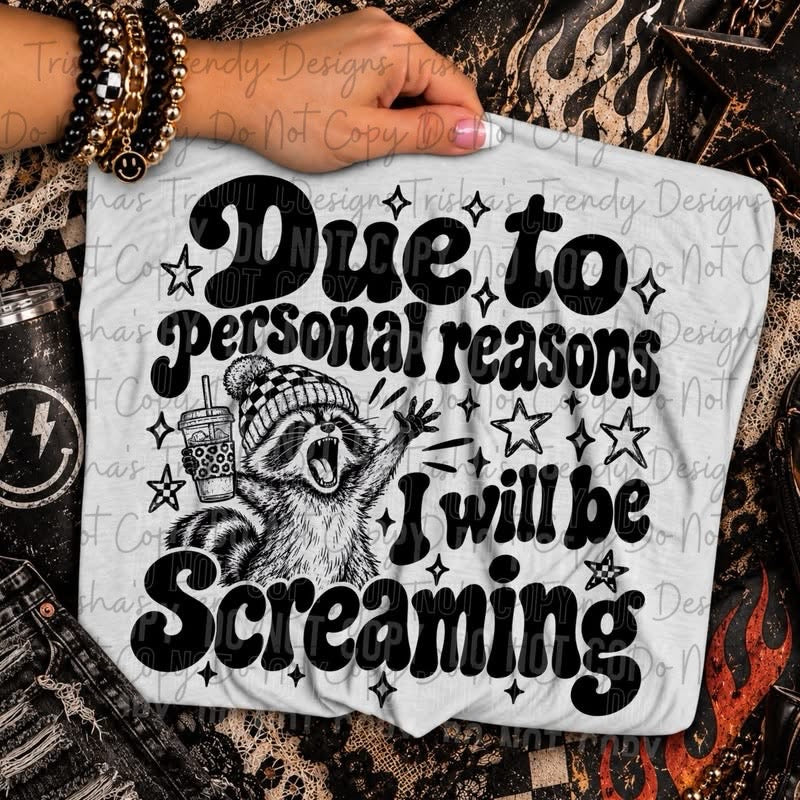 Due to personal reasons I will be screaming