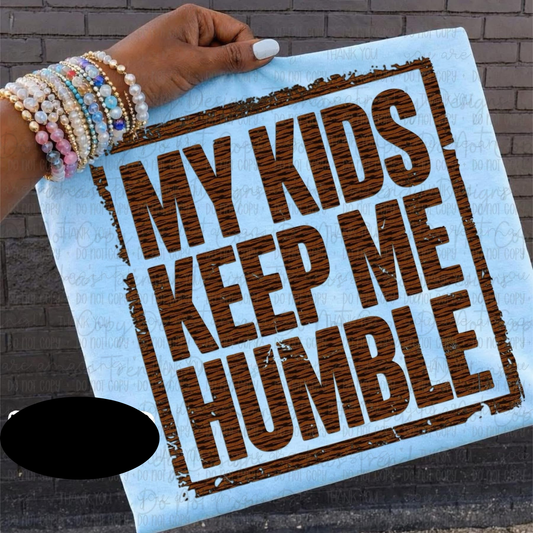 My kids keep me humble 6.14