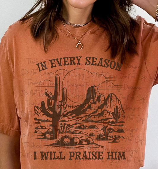 In every season I will praise him